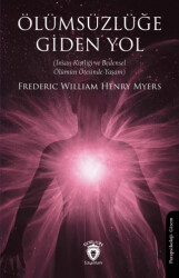 Ölümsüzlüğe Giden Yol İnsan Kişiliği ve Bedensel Ölümün Ötesinde Yaşam - Dorlion Yayınları