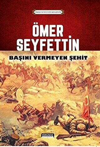 Ömer Seyfettin - Başını Vermeyen Şehit - 1