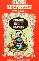 Ömer Seyfettin Bütün Eserleri: 4 Pembe İncili Kaftan - Serhat Yayınları