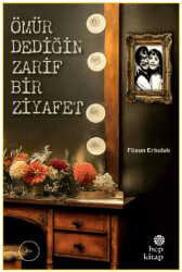 Ömür Dediğin Zarif Bir Ziyafet - Hep Kitap
