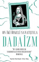 On İki Öfkeli Sanatçıyla Dadaizm - 1