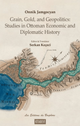 Onnik Jamgocyan Grain, Gold, and Geopolitics: Studies in Ottoman Economic and Diplomatic History - Kitabevi Yayınları