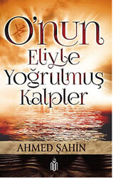 O`nun Eliyle Yoğrulmuş Kalpler - 1