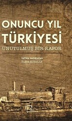 Onuncu Yıl Türkiyesi Unutulmuş Bir Rapor - 1