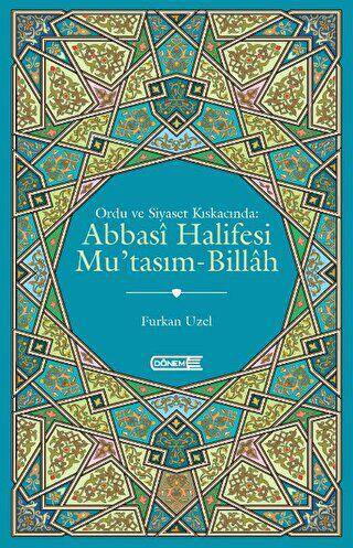 Ordu ve Siyaset Kıskacında Abbasi Halifesi Mu`tasım-Billah - 1