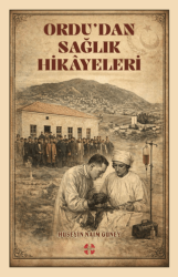 Ordu`dan Sağlık Hikayeleri - Bilim İnsanı Yayınları