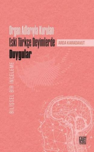 Organ Adlarıyla Kurulan Eski Türkçe Deyimlerde Duygular - 1