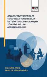 Örgütlerde Yöneticiler Tarafından Tercih Edilen İletişim Tarzları ve Çatışma Yönetimi Stilleri Arasındaki İlişkiler - Eğitim Yayınevi - Bilimsel Eserler