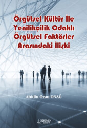 Örgütsel Kültür İle Yenilikçilik Odaklı Örgütsel Faktörler Arasındaki İlişki - Serüven Yayınevi