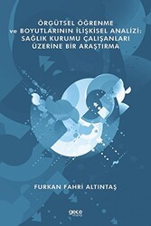 Örgütsel Öğrenme ve Boyutlarının İlişkisel Analizi: Sağlık Kurumu Çalışanları Üzerine Bir Araştırma - 1