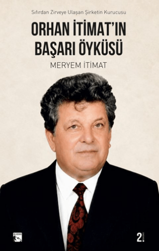 Orhan İtimat`ın Başarı Öyküsü Sıfırdan Zirveye Ulaşan Şirketin Kurucusu - 1