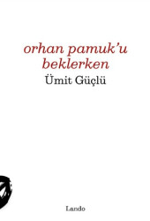 Orhan Pamuk`u Beklerken - Lando Yayınları