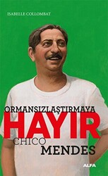 Ormansızlaştırmaya Hayır - Chico Mendes - 1