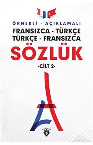 Örnekli Açıklamalı Fransızca - Türkçe Türkçe - Fransızca Sözlük Cilt: 2 - 1