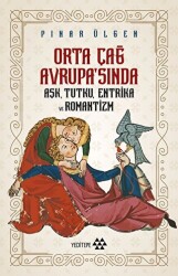 Orta Çağ Avrupa`sında Aşk, Tutku, Entrika ve Romantizm - 1