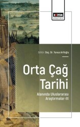 Orta Çağ Tarihi Alanında Uluslararası Araştırmalar - III - Eğitim Yayınevi - Bilimsel Eserler