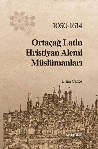 Ortaçağ Latin Hristiyan Alemi Müslümanları: 1050 - 1614 - 1