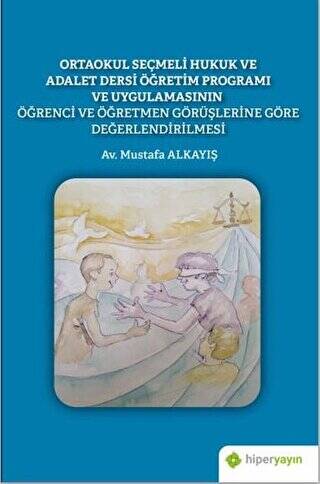 Ortaokul Seçmeli Hukuk ve Adalet Dersi Öğretim Programı ve Uygulamasının Öğrenci ve Öğretmen Görüşlerine Göre Değerlendirilmesi - 1