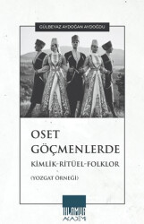Oset Göçmenlerde Kimlik-Ritüel-Folklor Yozgat Örneği - Ihlamur Akademi