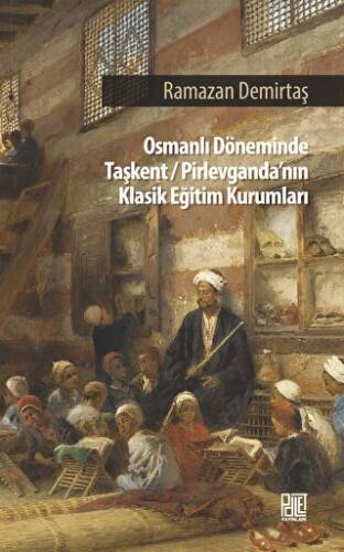 Osman Döneminde Taşkent-Pirlevganda’nın Klasik Eğitim Kurumları - 1