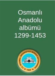 Osmanlı Anadolu Albümü 1299-1453 - 1