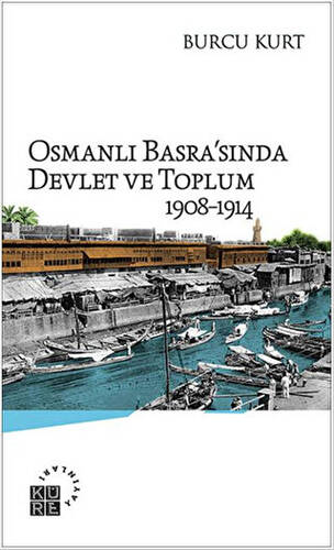 Osmanlı Basra`sında Devlet ve Toplum 1908-1914 - 1