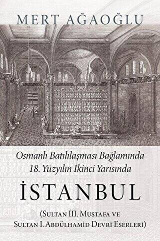 Osmanlı Batılılaşması Bağlamında 18.Yüzyılın İkinci Yarısında İstanbul - 1