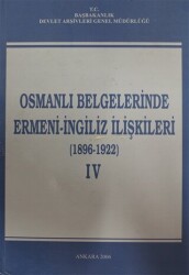 Osmanlı Belgelerinde Ermeni - İngiliz İlişkileri Cilt: 4 - 1