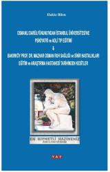 Osmanlı Darülfünunu`ndan İstanbul Üniversitesi`ne Psikiyatri ve Adli Tıp Eğitimi & Bakırköy Prof. Dr. Mazhar Osman Ruh Sağlığı ve Sinir Hastalıkları Eğitim ve Araştırma Hastanesi Tarihinden Kesitler - YAY - Yeni Anadolu Yayınları