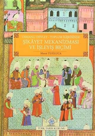 Osmanlı Devlet - Toplum İlişkisinde Şikayet Mekanizması ve İşleyiş Biçimi - 1