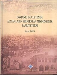 Osmanlı Devleti`nde Almanların Protestan Misyonerlik Faaliyetleri - 1