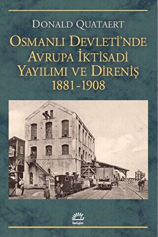 Osmanlı Devleti`nde Avrupa İktisadi Yayılımı ve Direnişi 1881 - 1908 - 1
