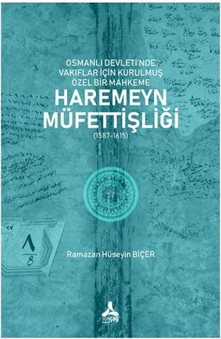 Osmanlı Devleti’nde Vakıflar İçin Kurulmuş Özel Bir Mahkeme: Haremeyn Müfettişliği 1587-1615 - 1