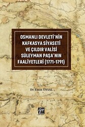 Osmanlı Devleti`nin Kafkasya Siyaseti ve Çıldır Valisi Süleyman Paşa`nın Faaliyetleri 1771-1791 - 1