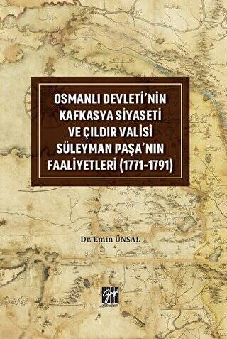 Osmanlı Devleti`nin Kafkasya Siyaseti ve Çıldır Valisi Süleyman Paşa`nın Faaliyetleri 1771-1791 - 1