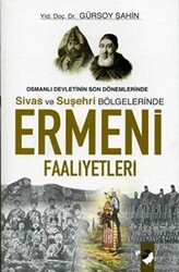 Osmanlı Devletinin Son Dönemlerinde Sivas ve Suşehri Bölgelerinde Ermeni Faaliyetleri - 1