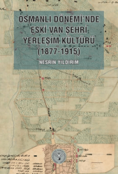 Osmanlı Dönemi’nde Eski Van Şehri Yerleşim Kültürü 1877-1915 - Arkeoloji ve Sanat Yayınları