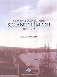 Osmanlı Döneminde Selanik Limanı 1869 - 1912 - 1