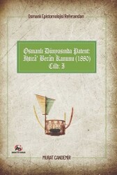 Osmanlı Dünyasında Patent: İhtira Beratı Kanunu 1880: Osmanlı Epistemolojisi Referansları - Cilt 1 - 1