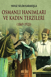 Osmanlı Hanımları ve Kadın Terzileri 1869-1923 - 1