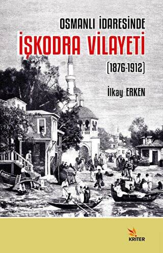 Osmanlı İdaresinde İşkodra Vilayeti 1876-1912 - 1