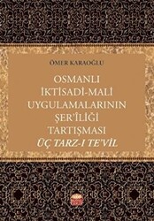 Osmanlı İktisadi - Mali Uygulamalarının Şer’iliği Tartışması: Üç Tarz-ı Te’vil - 1