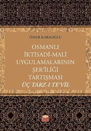 Osmanlı İktisadi - Mali Uygulamalarının Şer’iliği Tartışması: Üç Tarz-ı Te’vil - 1