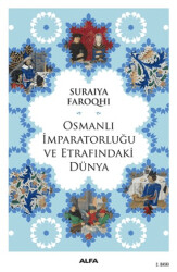 Osmanlı İmparatorluğu ve Etrafındaki Dünya - Alfa Yayınları