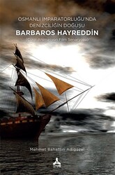 Osmanlı İmparatorluğu’nda Denizciliğin Doğuşu Barbaros Hayreddin - 1