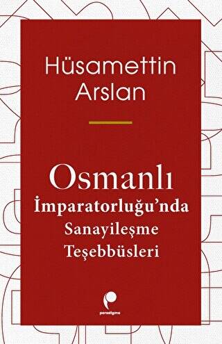 Osmanlı İmparatorluğu`nda Sanayileşme Teşebbüsleri - 1