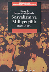 Osmanlı İmparatorluğu’nda Sosyalizm ve Milliyetçilik 1876-1923 - İletişim Yayınevi