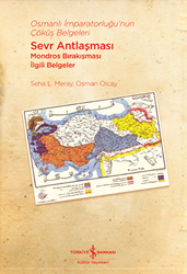Osmanlı İmparatorluğu’nun Çöküş Belgeleri - Sevr Antlaşması Mondros Bırakışması İlgili Belgeler - 1