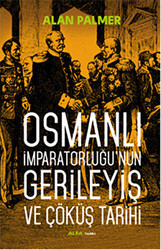 Osmanlı İmparatorluğu`nun Gerileyiş ve Çöküş Tarihi - 1
