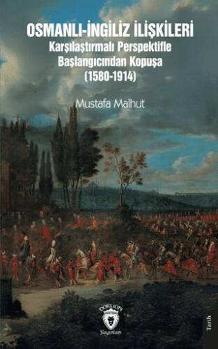 Osmanlı-İngiliz İlişkileri Karşılaştırmalı Perspektifle Başlangıcından Kopuşa 1580-1914 - 1